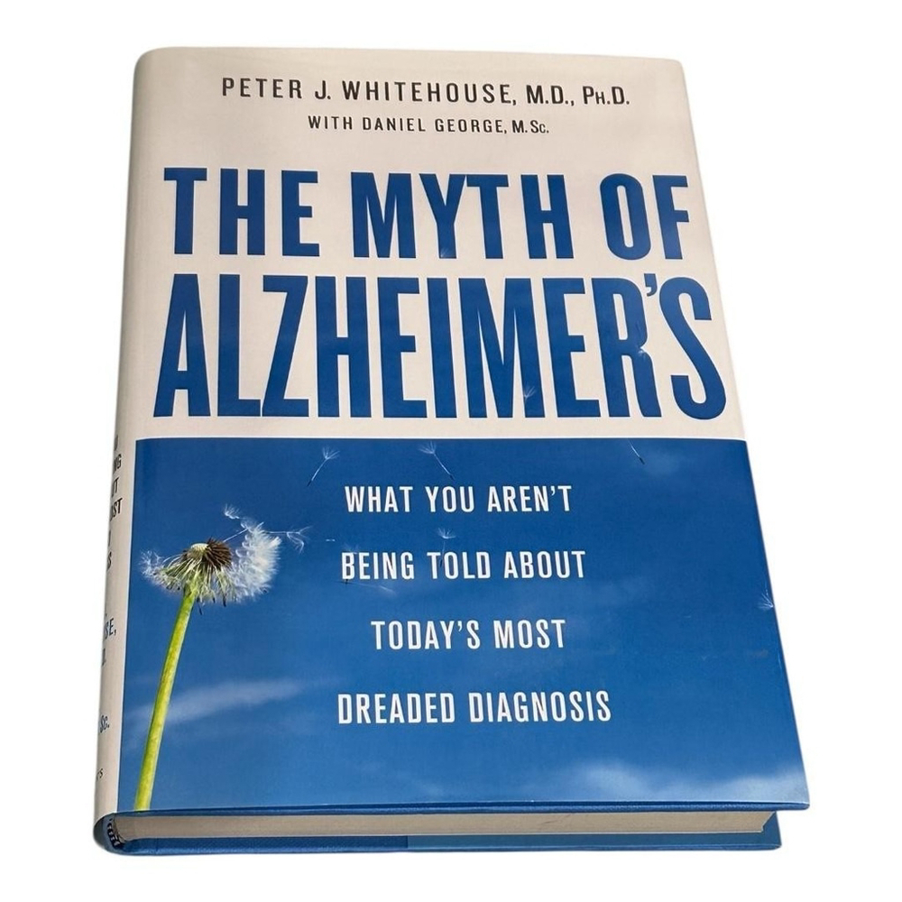 The Myth Of Alzheimer's Peter J Whitehouse Hardcover Book 2008 First Edition